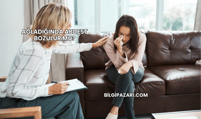 Ağladığında Abdest Bozulur mu?