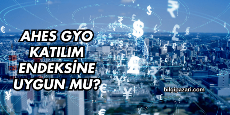 Ahes GYO Katılım Endeksine Uygun mu?