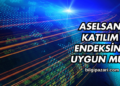 Aselsan Katılım Endeksine Uygun mu?