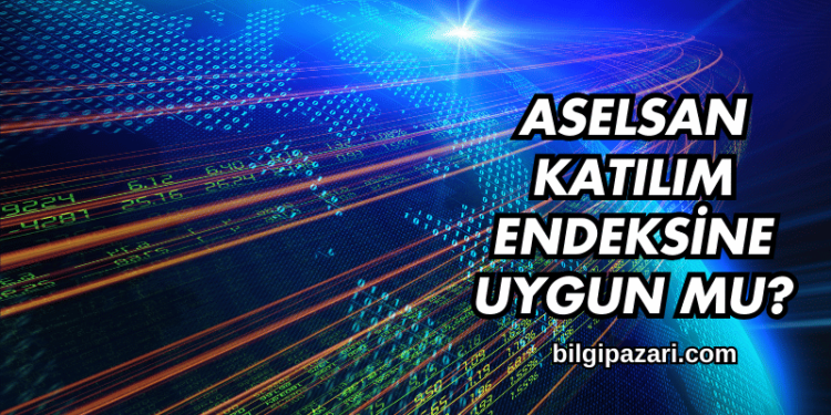 Aselsan Katılım Endeksine Uygun mu?