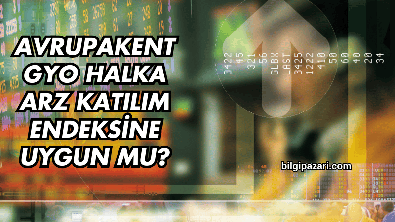 Avrupakent GYO Halka Arz Katılım Endeksine Uygun mu?