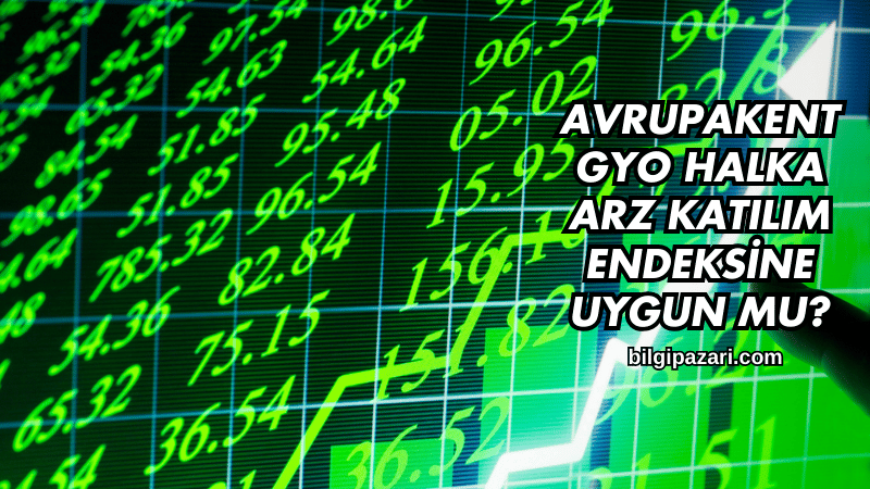 Avrupakent GYO Halka Arz Katılım Endeksine Uygun mu?