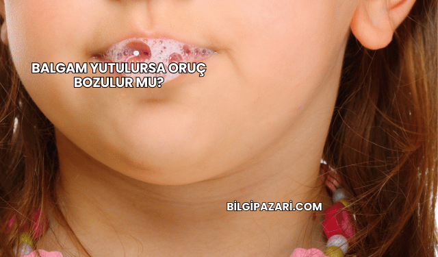 Balgam Yutulursa Oruç Bozulur mu?