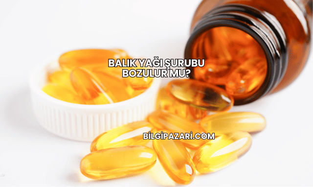 Balık Yağı Şurubu Bozulur mu?