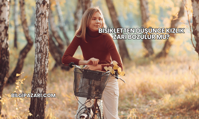 Bisikletten Düşünce Kızlık Zarı Bozulur mu?