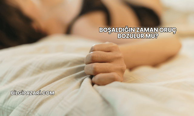 Boşaldığın Zaman Oruç Bozulur mu?