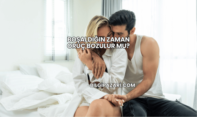 Boşaldığın Zaman Oruç Bozulur mu?