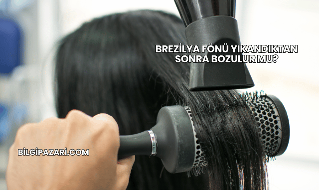 Brezilya Fönü Yıkandıktan Sonra Bozulur mu?