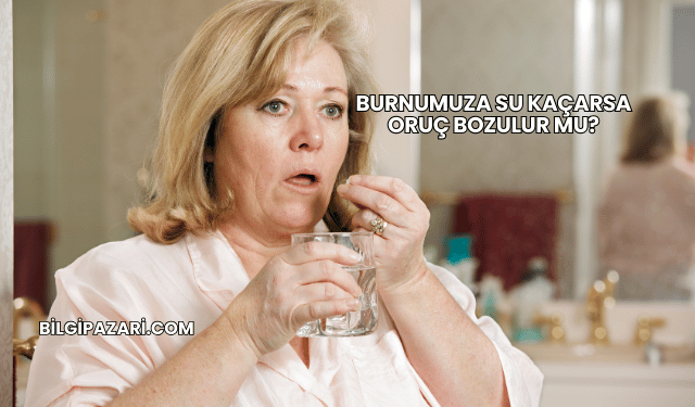 Burnumuza Su Kaçarsa Oruç Bozulur mu?