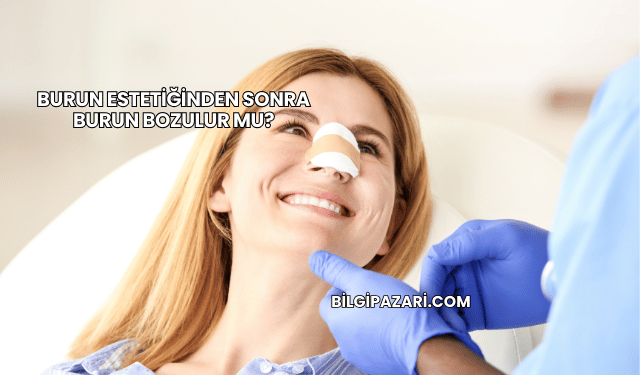 Burun Estetiğinden Sonra Burun Bozulur mu?