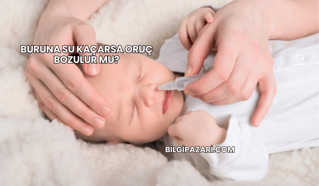 Buruna Su Kaçarsa Oruç Bozulur mu?