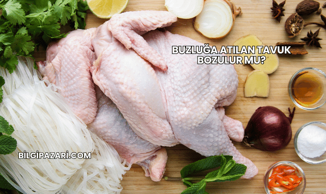 Buzluğa Atılan Tavuk Bozulur mu?