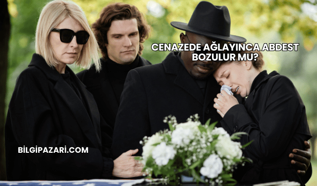 Cenazede Ağlayınca Abdest Bozulur mu?