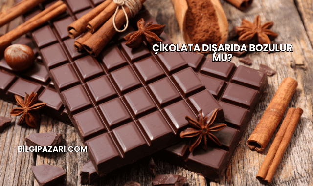 Çikolata Dışarıda Bozulur mu?