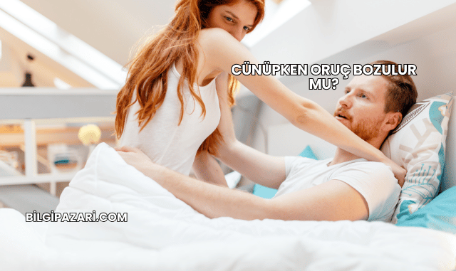 Cünüpken Oruç Bozulur mu?