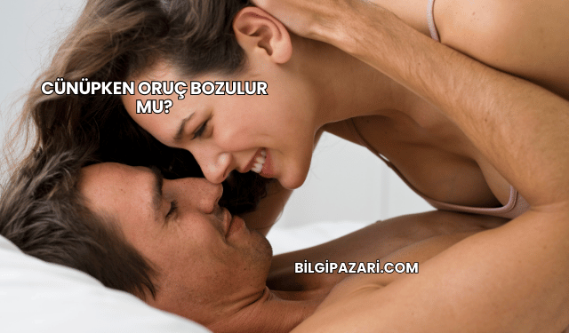 Cünüpken Oruç Bozulur mu?