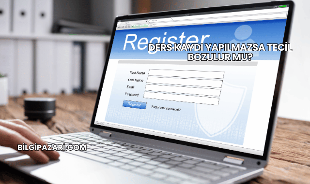 Ders Kaydı Yapılmazsa Tecil Bozulur mu?