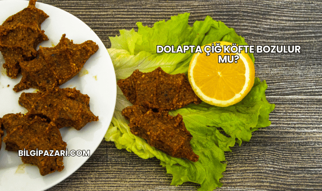 Dolapta Çiğ Köfte Bozulur mu?