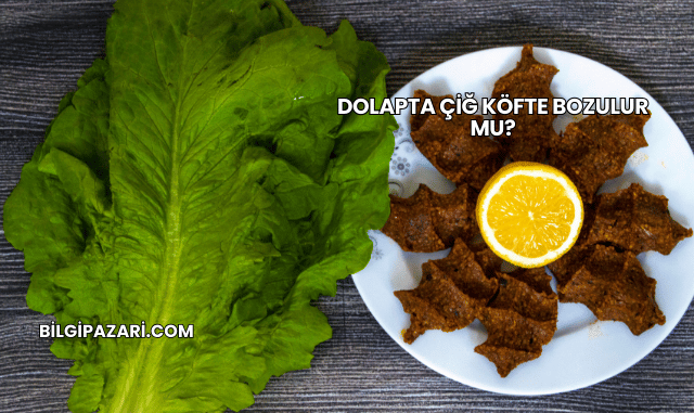 Dolapta Çiğ Köfte Bozulur mu?