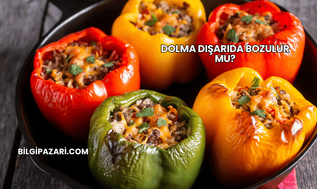 Dolma Dışarıda Bozulur mu?