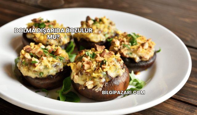 Dolma Dışarıda Bozulur mu?