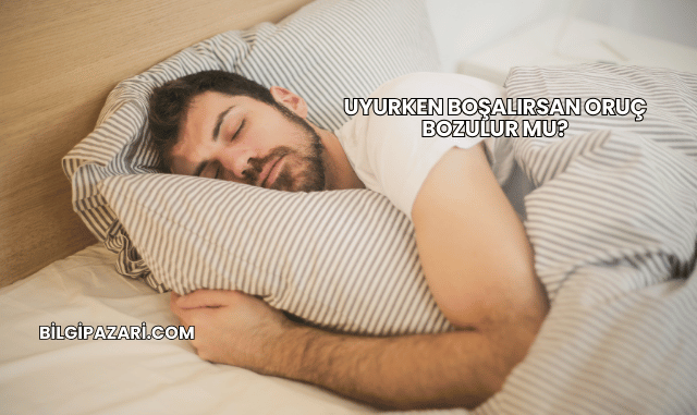 Uyurken Boşalırsan Oruç Bozulur mu?