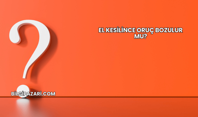 El Kesilince Oruç Bozulur mu?