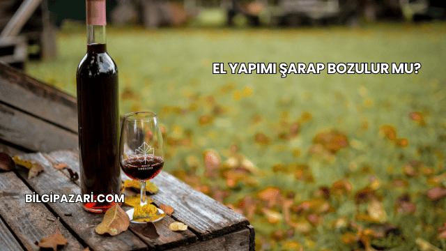 El Yapımı Şarap Bozulur mu?