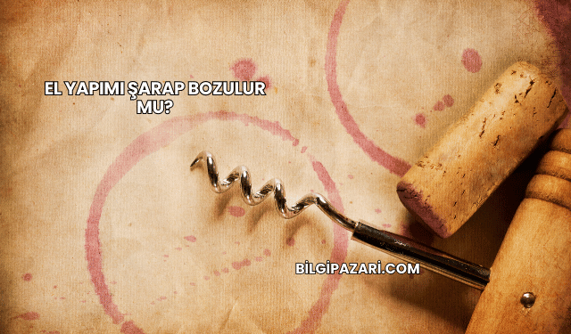 El Yapımı Şarap Bozulur mu?