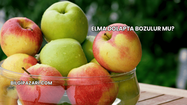 Elma Dolapta Bozulur mu?
