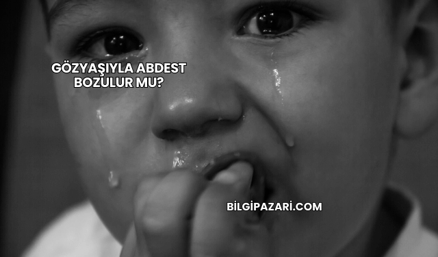 Gözyaşıyla Abdest Bozulur mu?