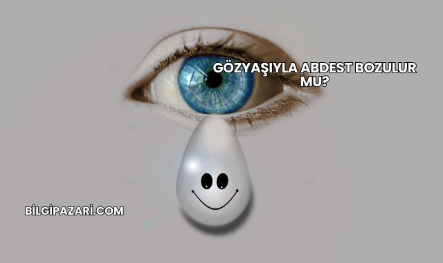 Gözyaşıyla Abdest Bozulur mu?