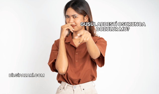 Gusül Abdesti Osurunca Bozulur mu?
