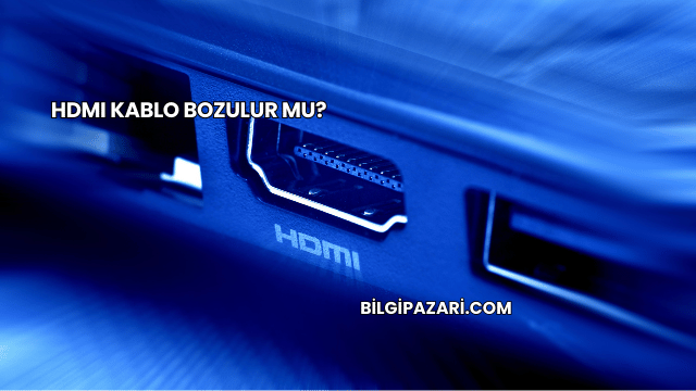 HDMI Kablo Bozulur mu?