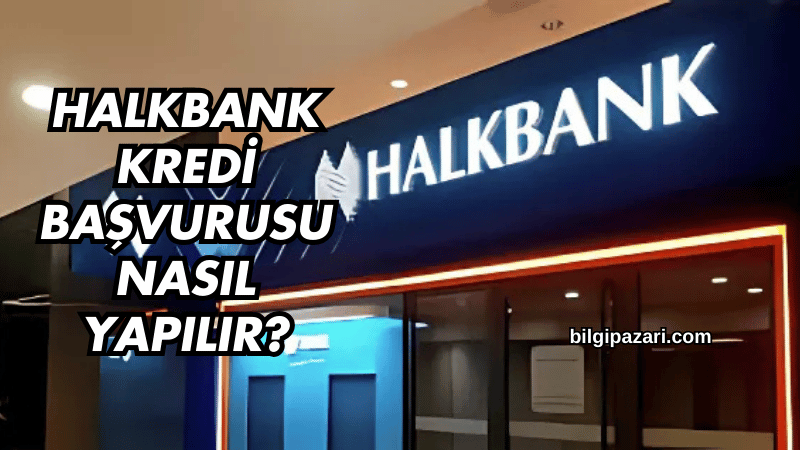 Halkbank Kredi Başvurusu Nasıl Yapılır?