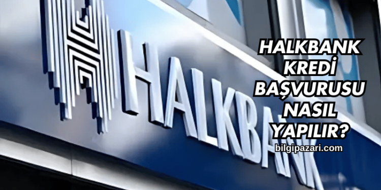 Halkbank Kredi Başvurusu Nasıl Yapılır?