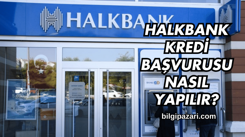 Halkbank Kredi Başvurusu Nasıl Yapılır?