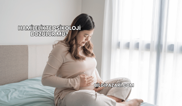Hamilelikte Psikoloji Bozulur mu?