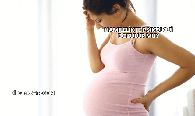 Hamilelikte Psikoloji Bozulur mu?