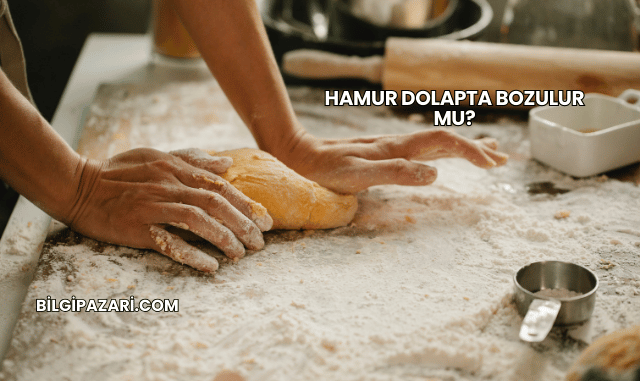 Hamur Dolapta Bozulur mu?