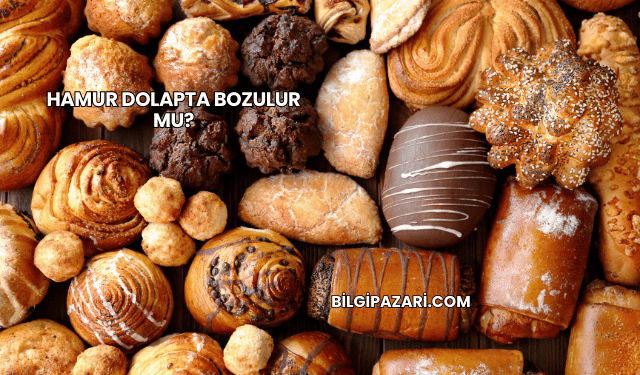 Hamur Dolapta Bozulur mu?