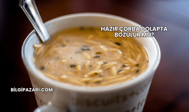 Hazır Çorba Dolapta Bozulur mu?