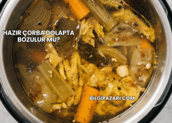 Hazır Çorba Dolapta Bozulur mu?