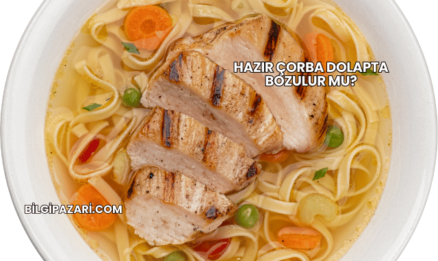 Hazır Çorba Dolapta Bozulur mu?