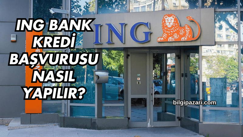 ING Bank Kredi Başvurusu Nasıl Yapılır?