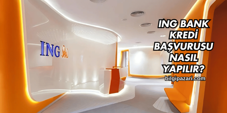 ING Bank Kredi Başvurusu Nasıl Yapılır?