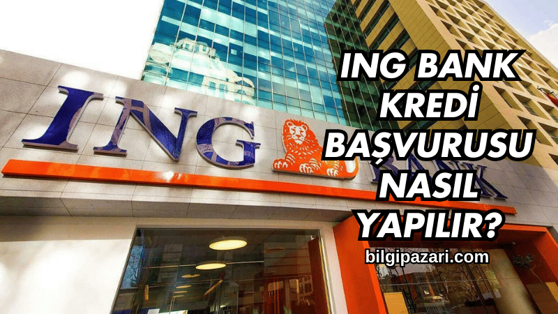 ING Bank Kredi Başvurusu Nasıl Yapılır?
