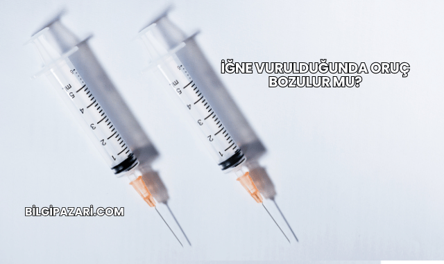 İğne Vurulduğunda Oruç Bozulur mu?