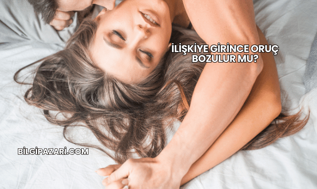 İlişkiye Girince Oruç Bozulur mu?