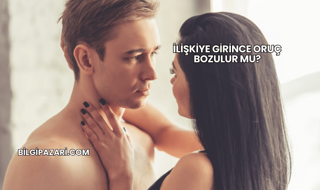 İlişkiye Girince Oruç Bozulur mu?